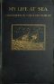 [Gutenberg 48582] • My Life at Sea / being a "yarn" loosely spun for the purpose of holding together certain reminiscences of the transition period from sail to steam in the British mercantile marine (1863-1894)